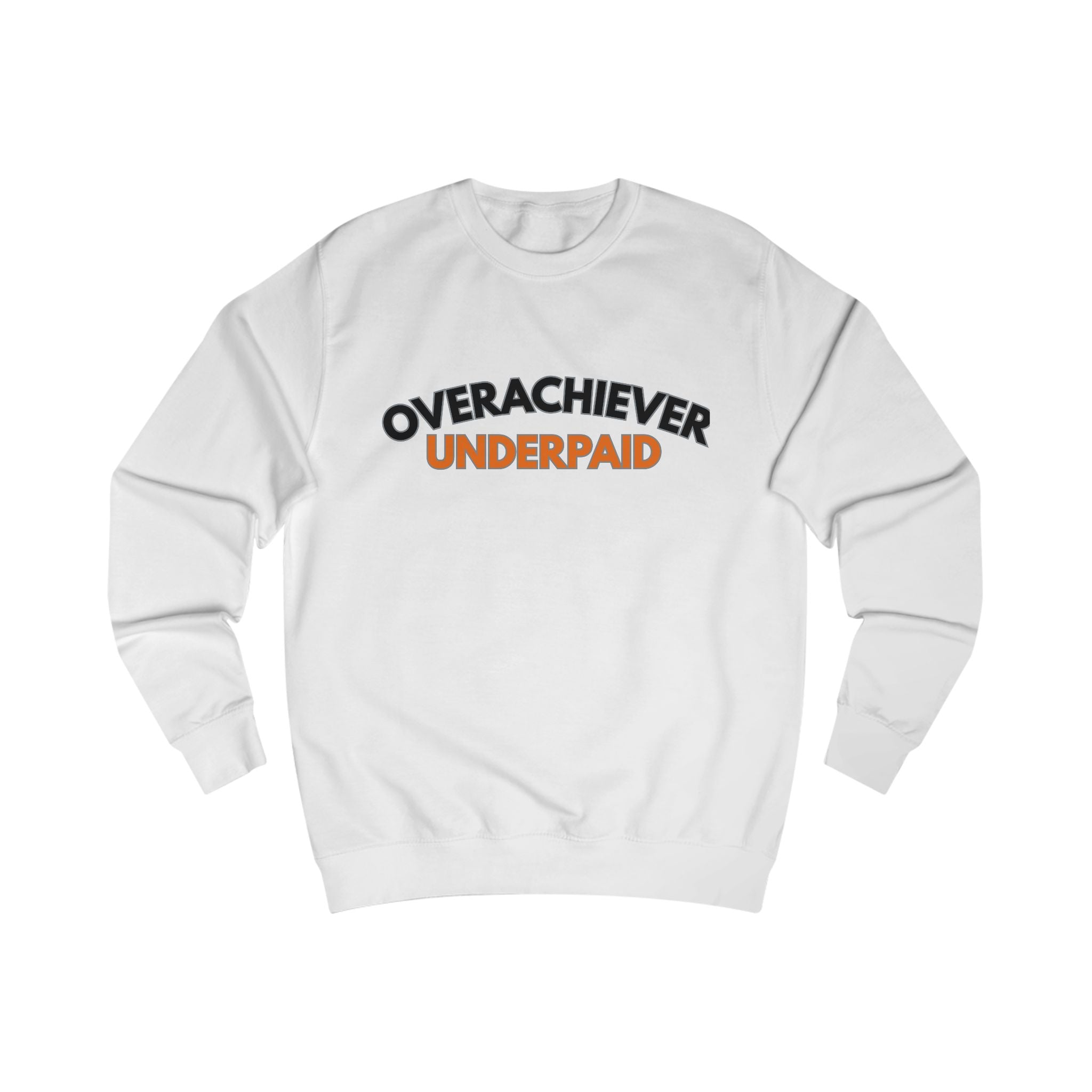 "Overachiever Underpaid" Workwear Sweatshirt-Express your Value