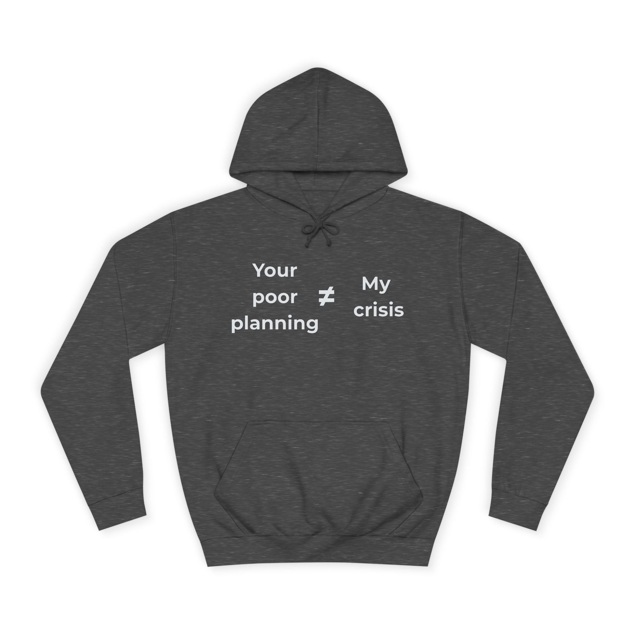 "Your poor planning ≠ my crisis" Funny Office Unisex Hoodie