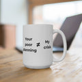 "Your poor planning ≠ My crisis" Funny 15oz Ceramic Mug