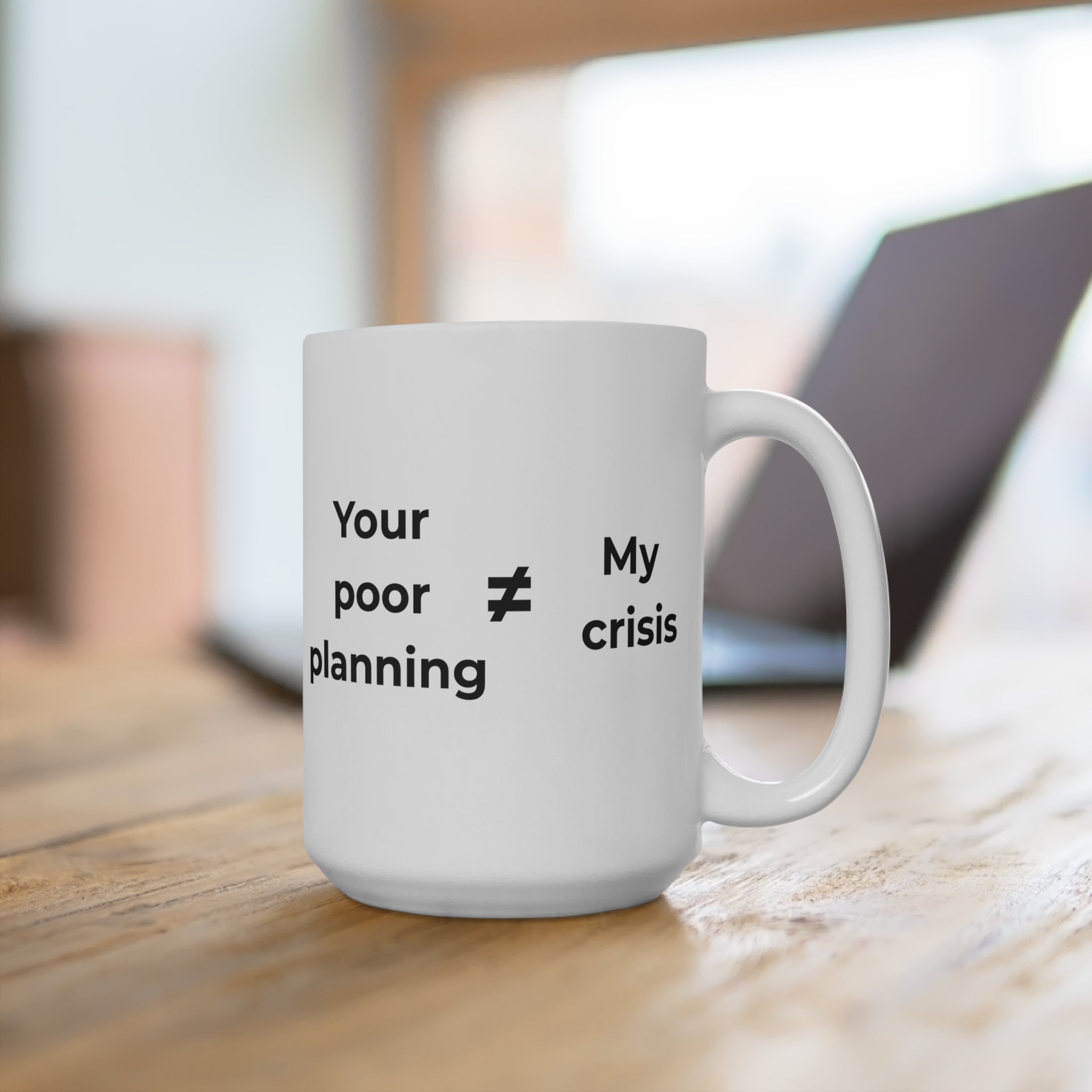 "Your poor planning ≠ My crisis" Funny 15oz Ceramic Mug