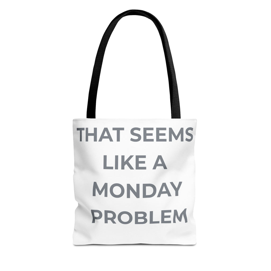 "That Seems Like a Monday Problem" Tote Bag