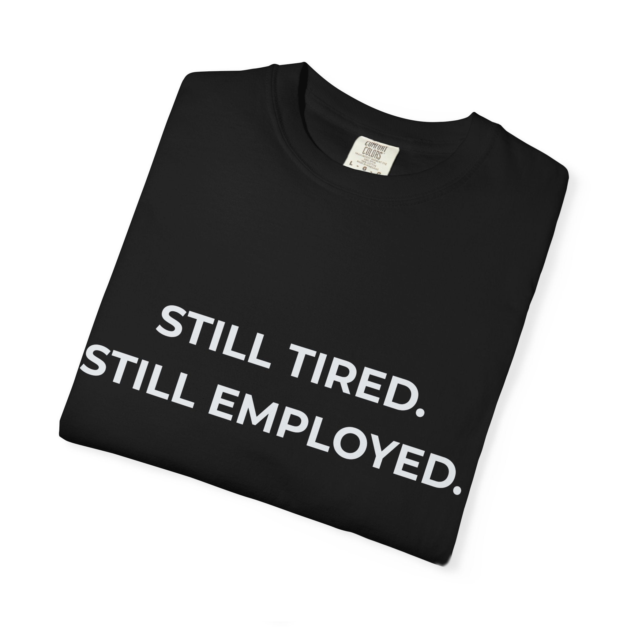 "Still Tired. Still Employed." Work Exhaustion T‑Shirt