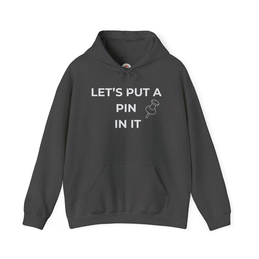 "Let’s Put a Pin In It"  Hoodie