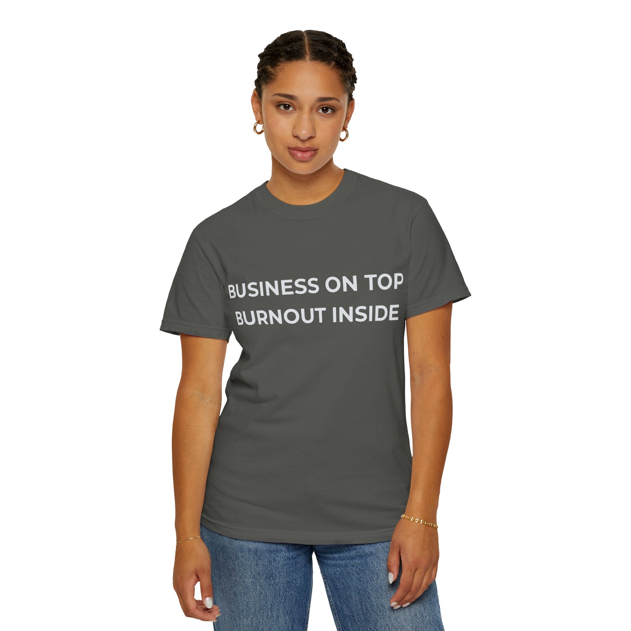 “Business on top, Burnout inside” Garment-Dyed T-Shirt