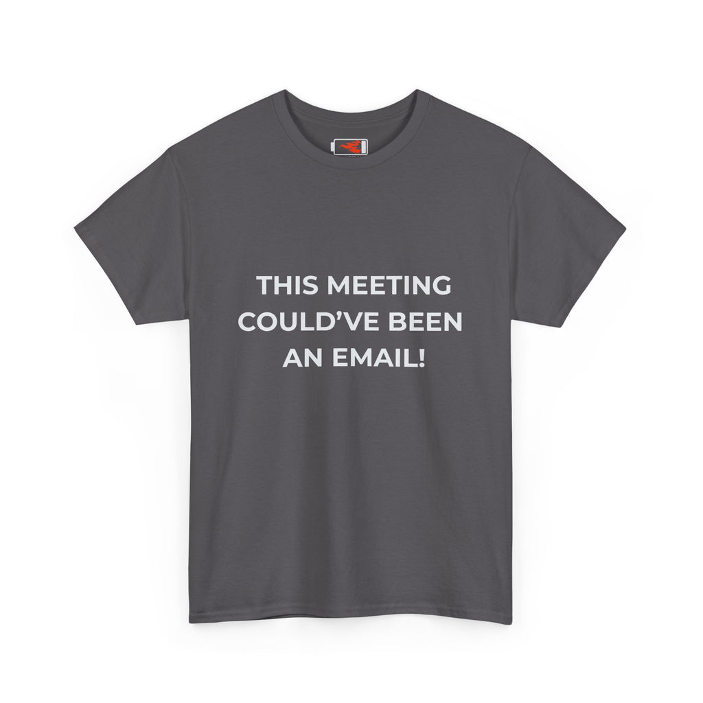 "This Meeting Could've Been An Email" Funny Office Tee