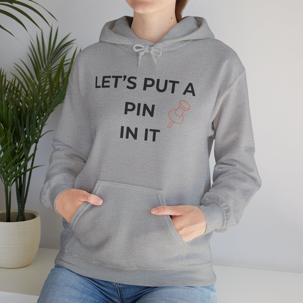 "Let’s Put a Pin In It"  Hoodie
