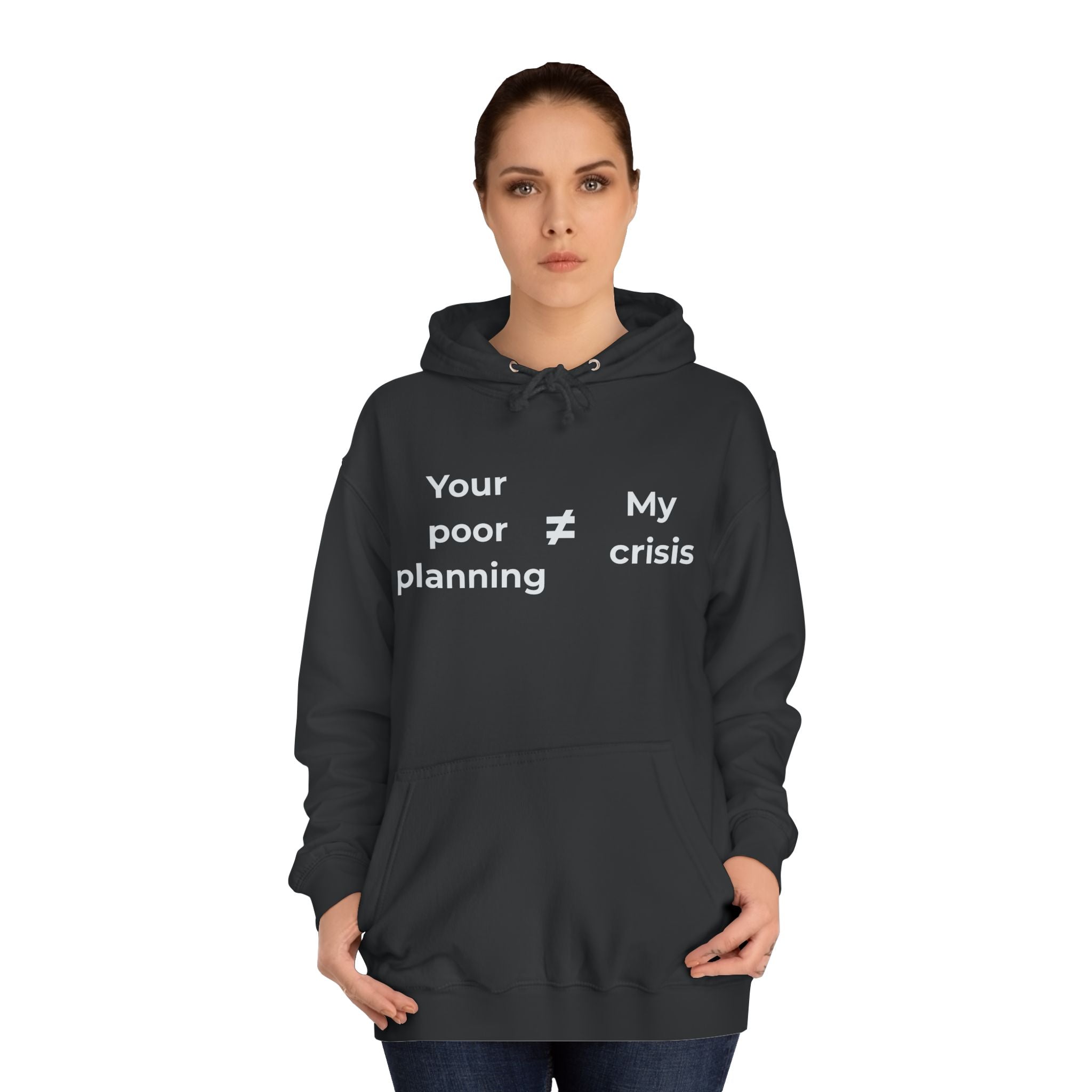 "Your poor planning ≠ my crisis" Funny Office Unisex Hoodie