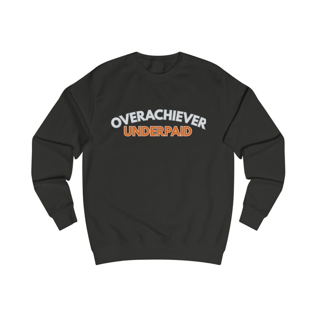 "Overachiever Underpaid" Workwear Sweatshirt-Express your Value
