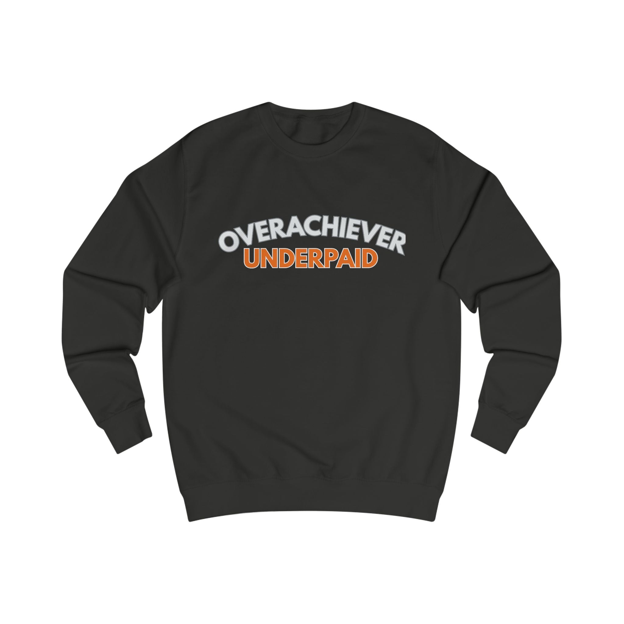 "Overachiever Underpaid" Workwear Sweatshirt-Express your Value