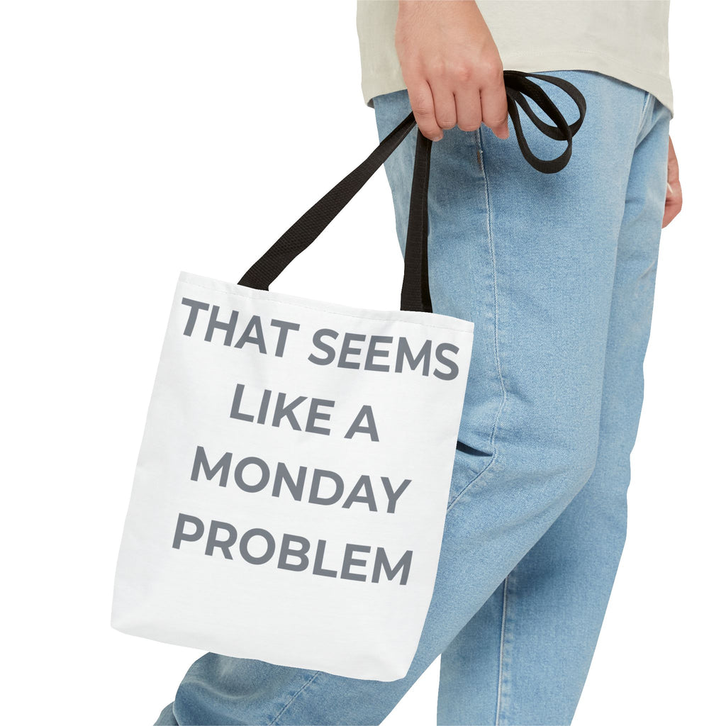 "That Seems Like a Monday Problem" Tote Bag