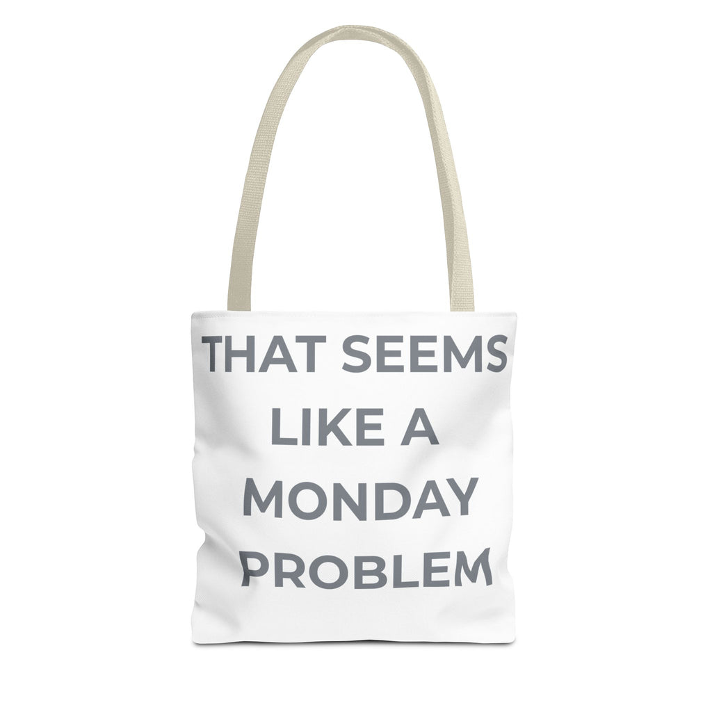 "That Seems Like a Monday Problem" Tote Bag