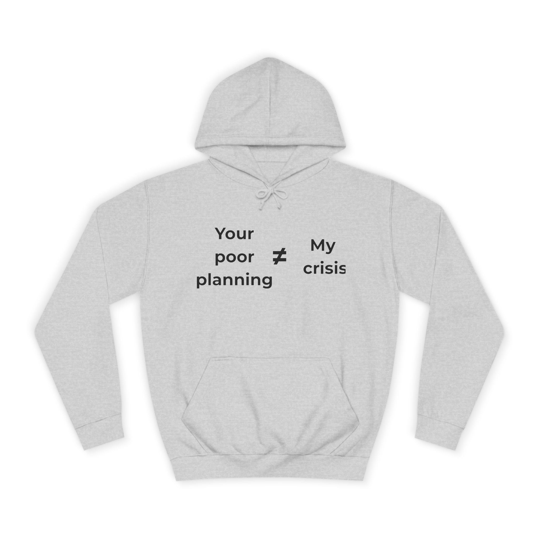 "Your poor planning ≠ my crisis" Funny Office Unisex Hoodie