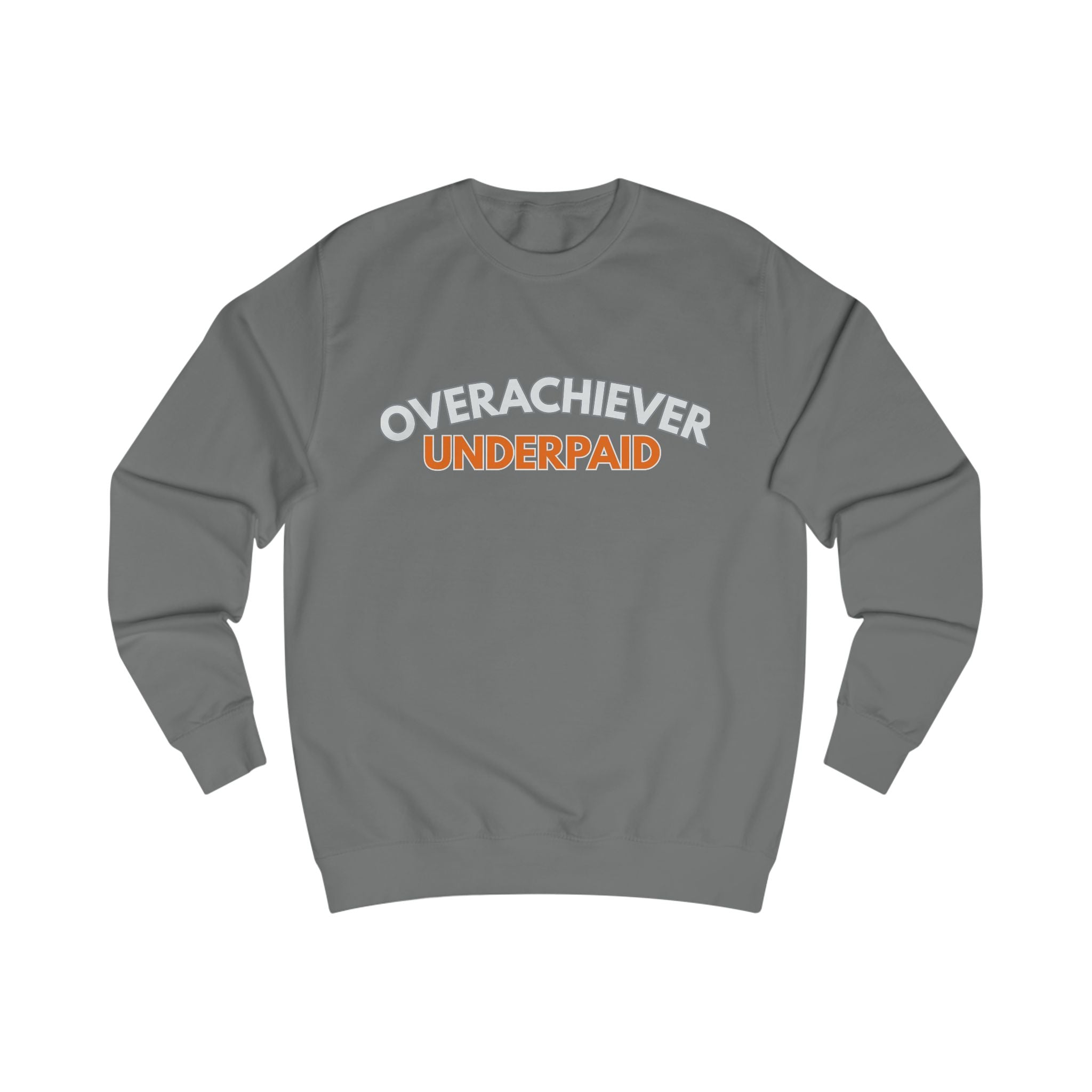 "Overachiever Underpaid" Workwear Sweatshirt-Express your Value