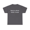 "Back to Back Until I Crack" Corporate Humor Funny Graphic Tee