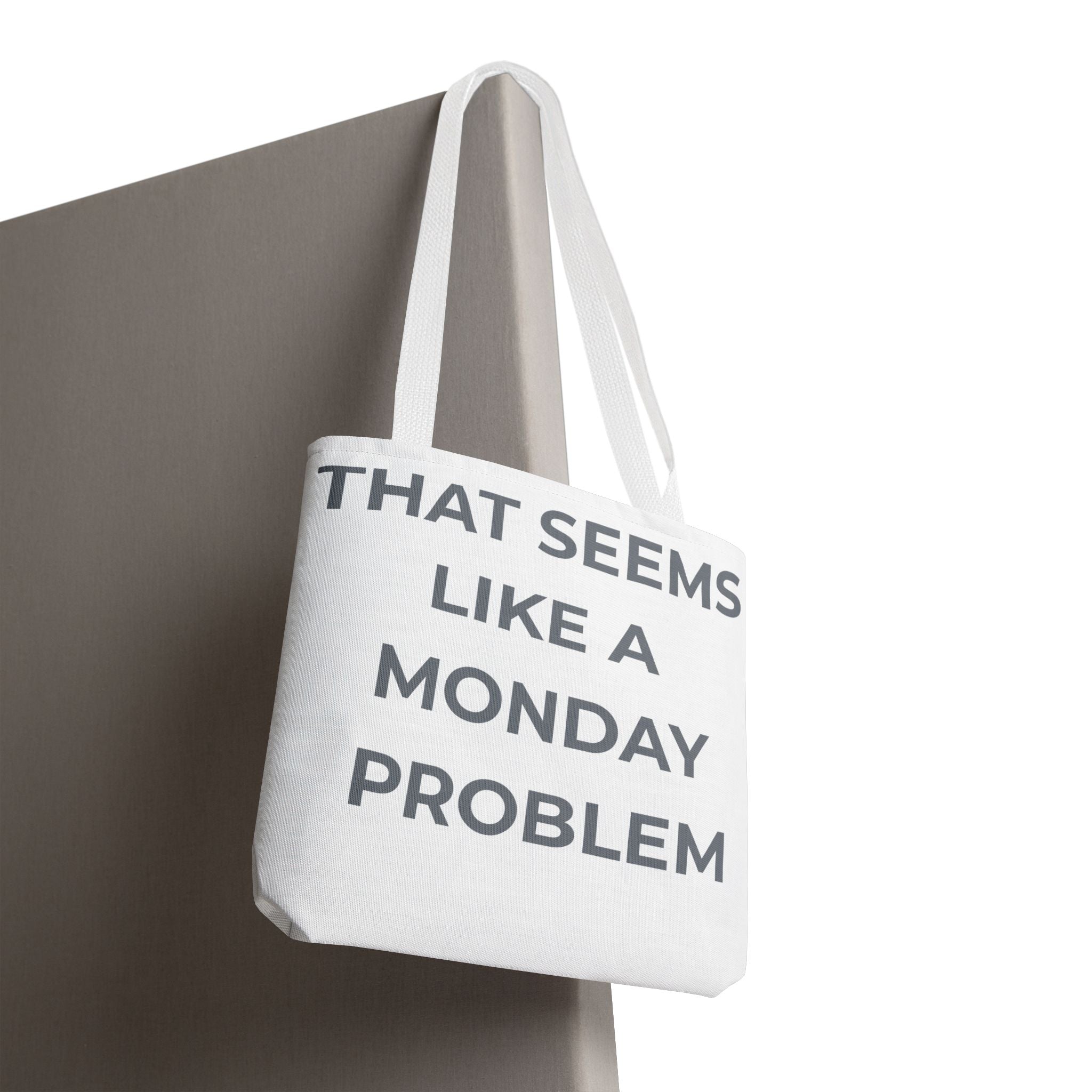 "That Seems Like a Monday Problem" Tote Bag