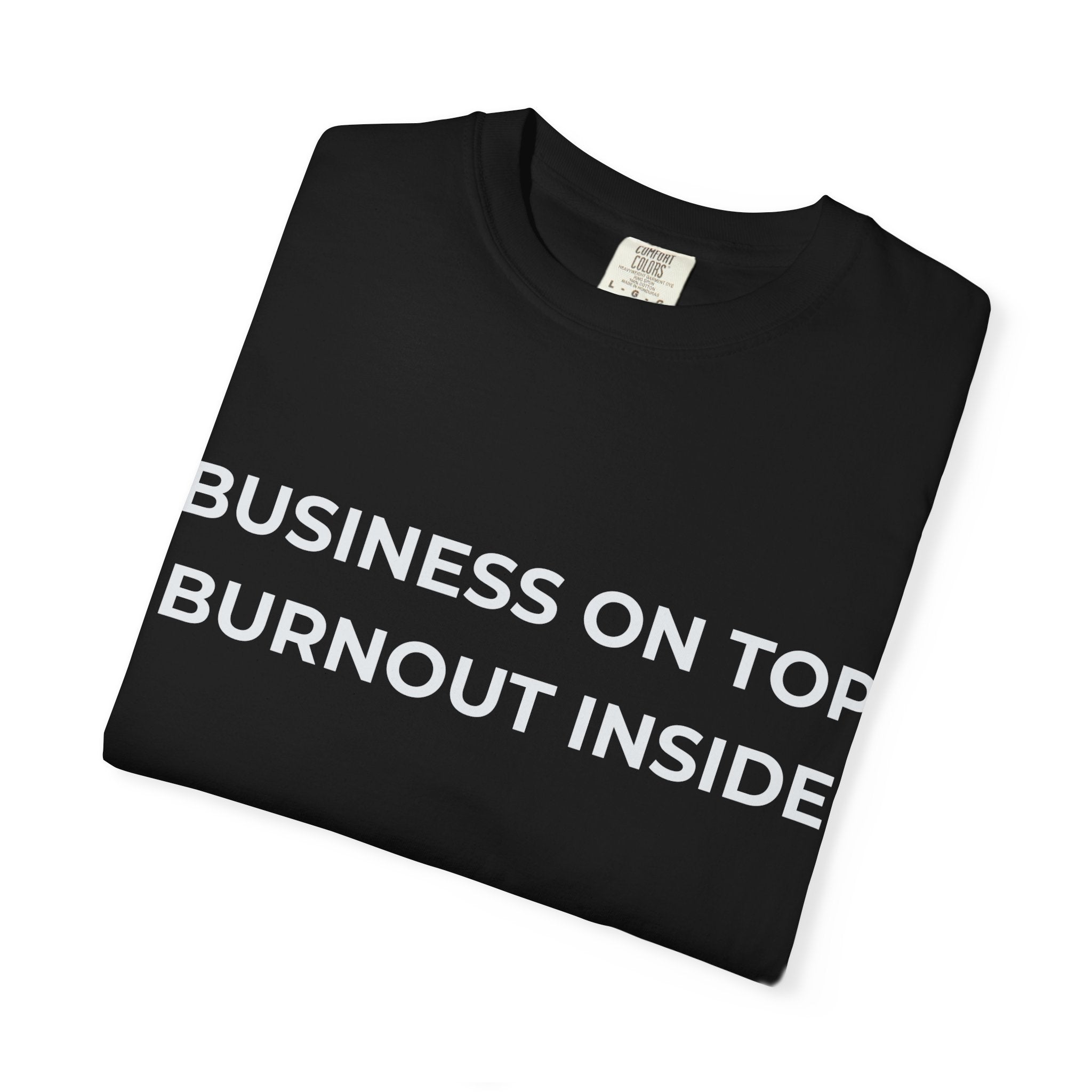 “Business on top, Burnout inside” Garment-Dyed T-Shirt