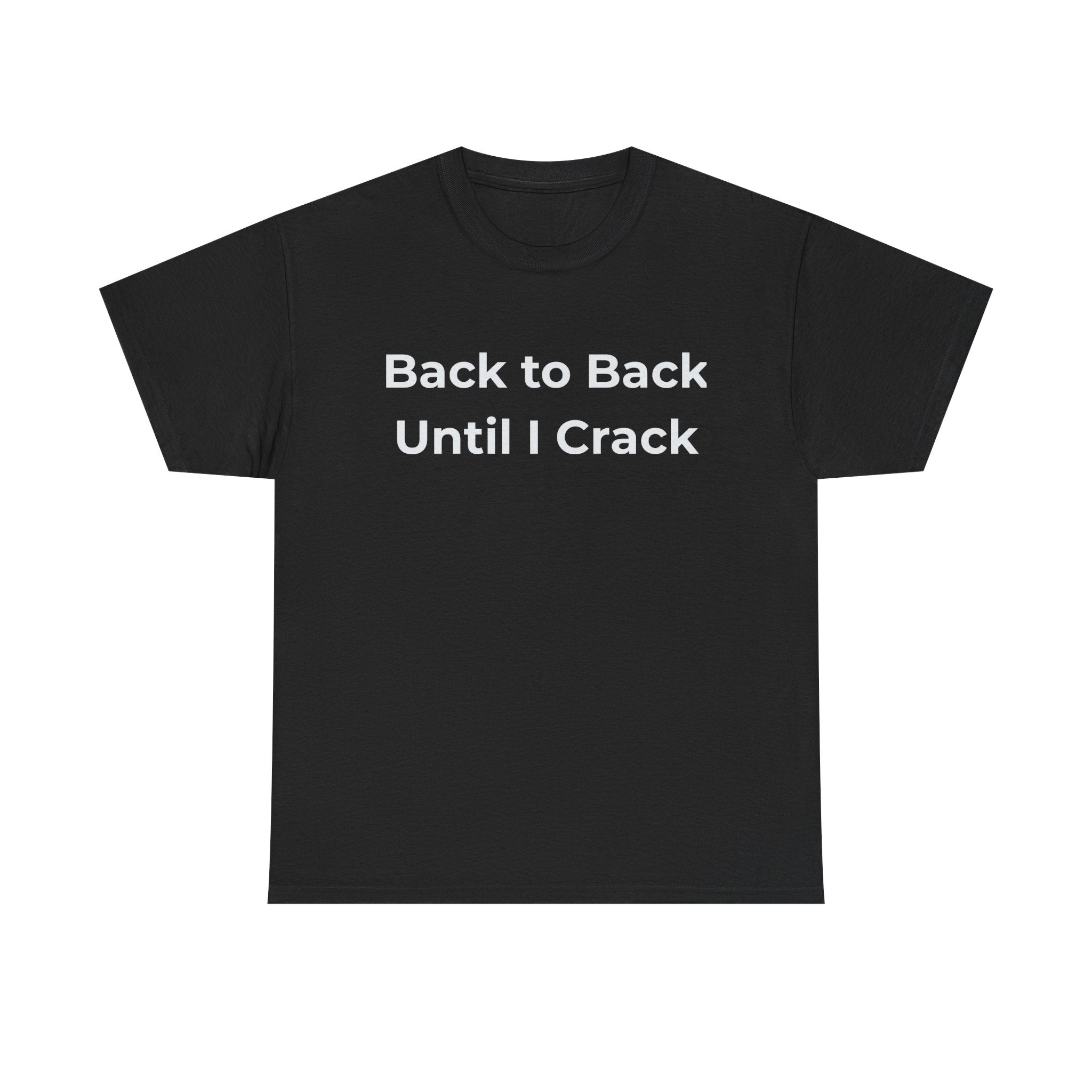 "Back to Back Until I Crack" Corporate Humor Funny Graphic Tee