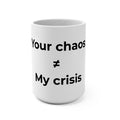 "Your poor planning ≠ My crisis" Funny 15oz Ceramic Mug