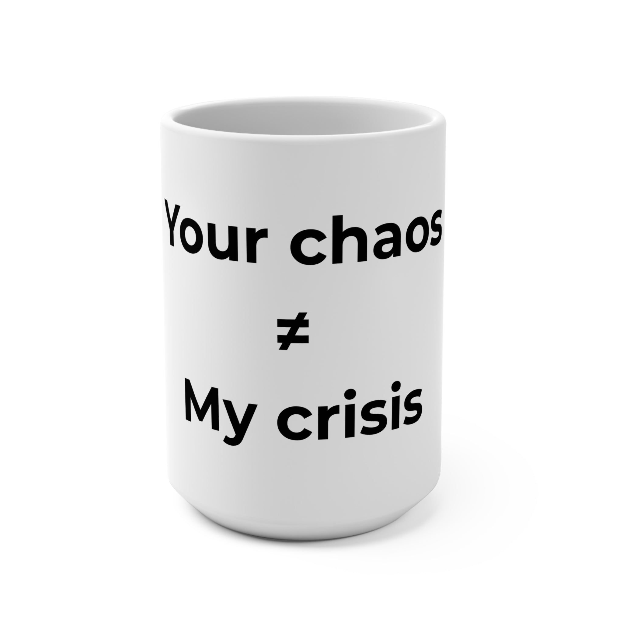 "Your poor planning ≠ My crisis" Funny 15oz Ceramic Mug