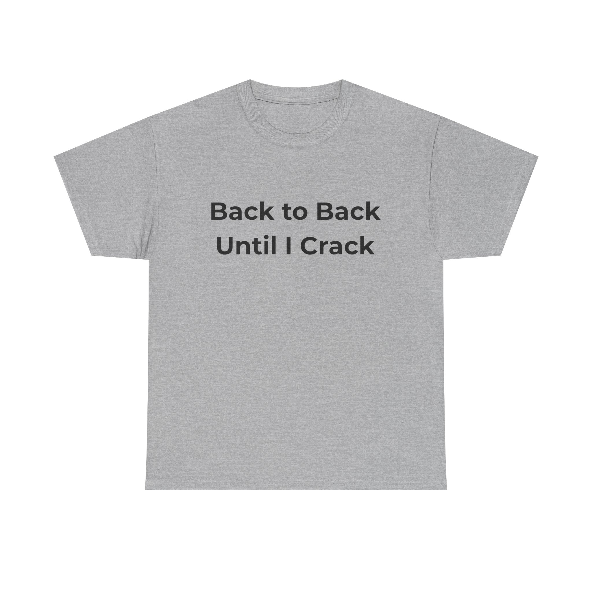 "Back to Back Until I Crack" Corporate Humor Funny Graphic Tee