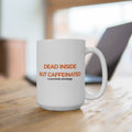 "Dead Inside But Caffeinated" 15oz Workplace Humor Coffee Mug