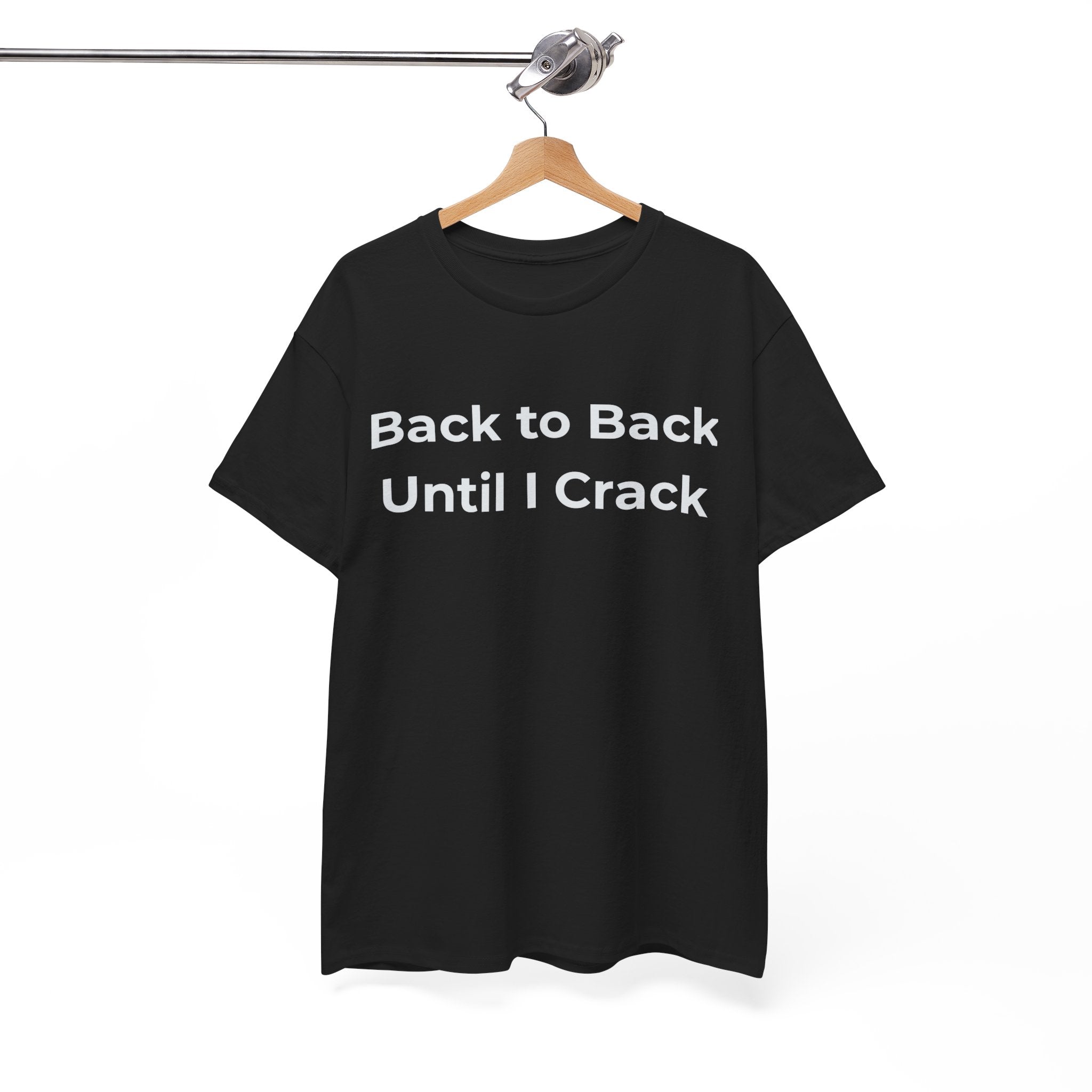 "Back to Back Until I Crack" Corporate Humor Funny Graphic Tee