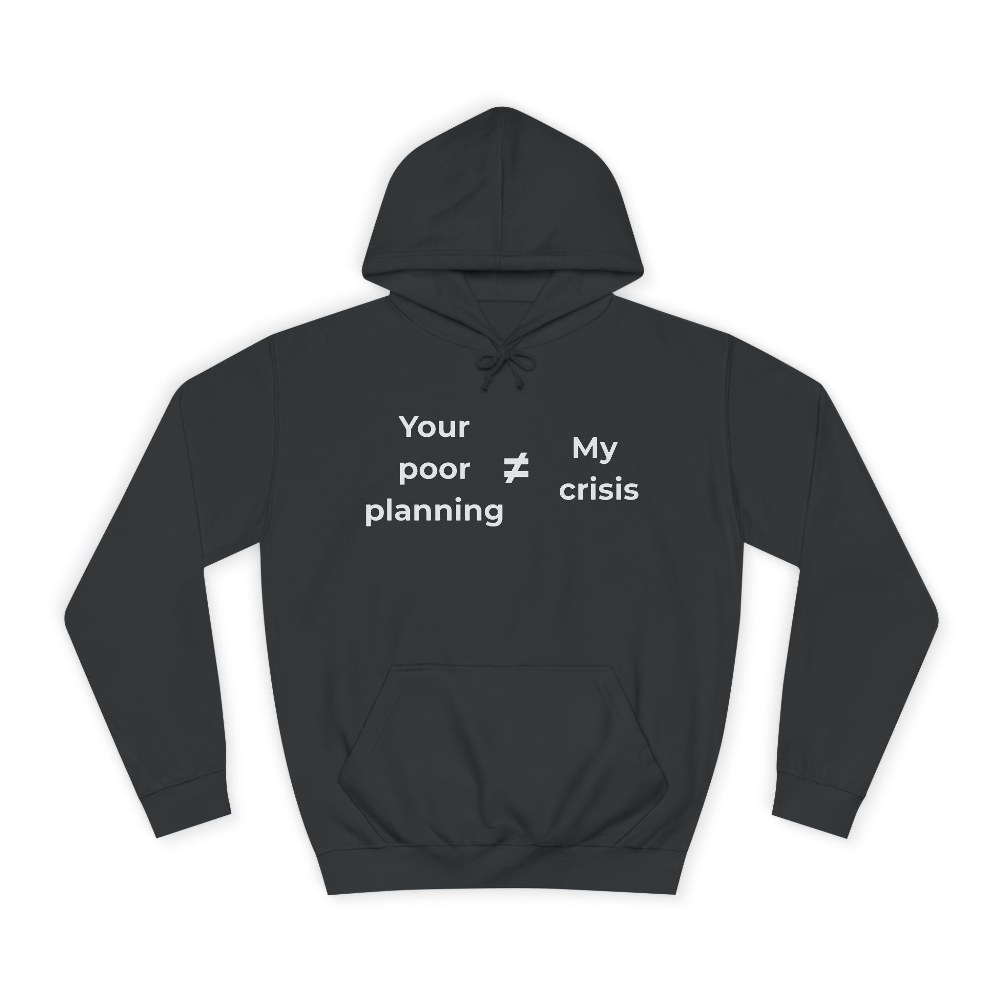 "Your poor planning ≠ my crisis" Funny Office Unisex Hoodie