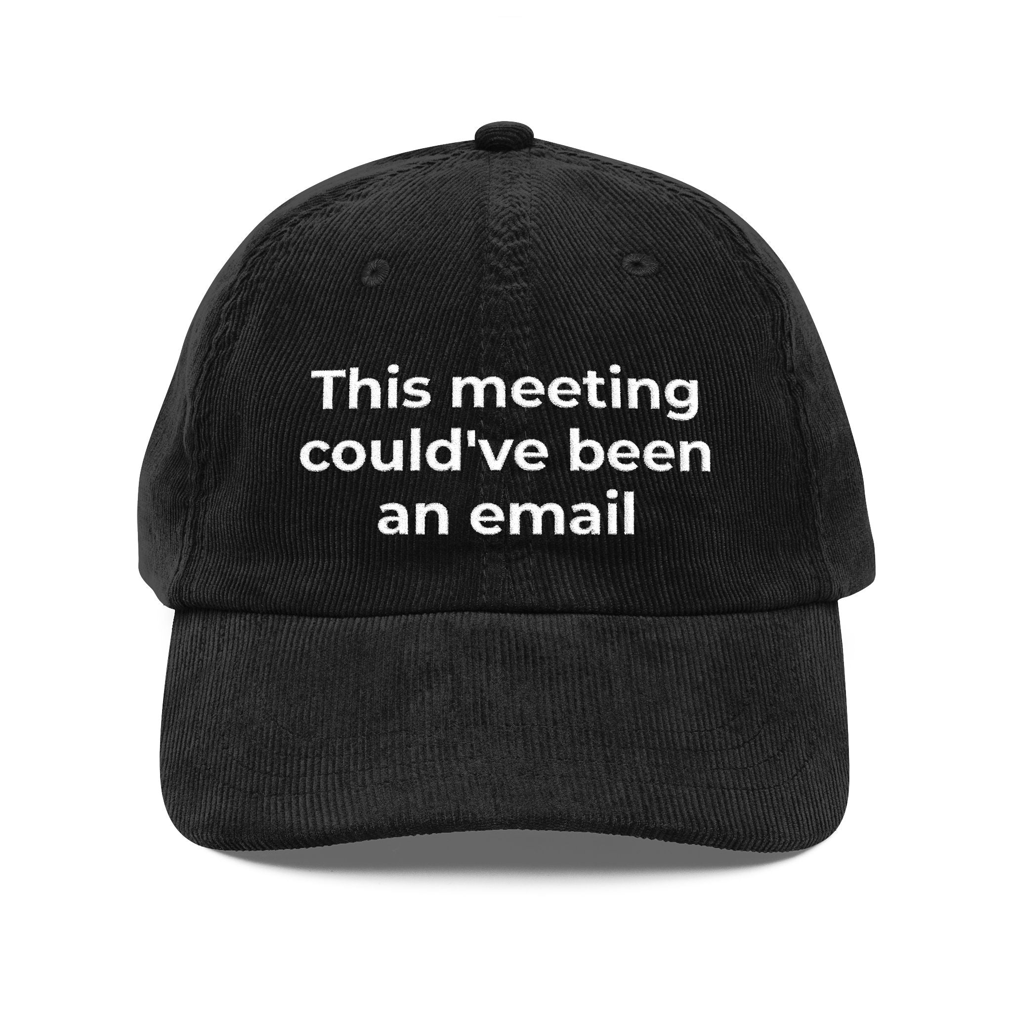 "This meeting could've been an email" Embroidered Hat