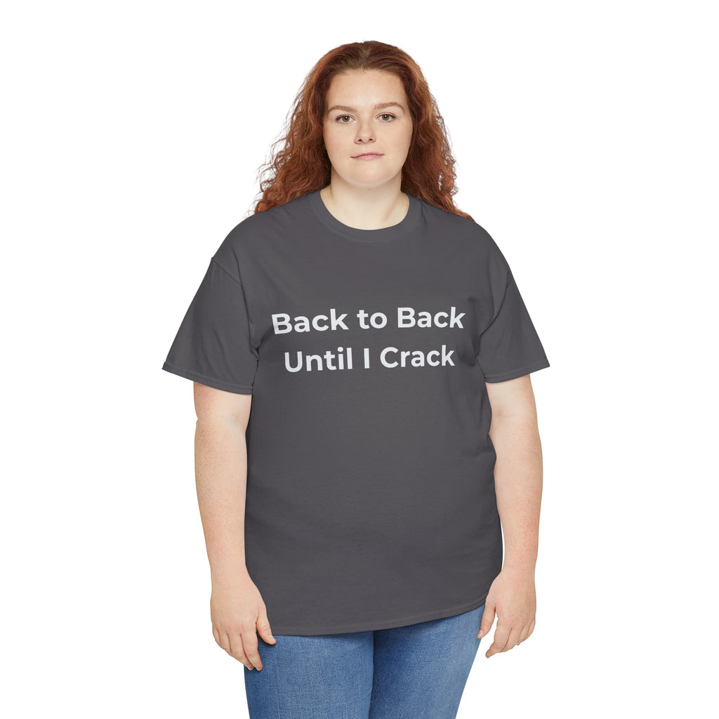 "Back to Back Until I Crack" Corporate Humor Funny Graphic Tee