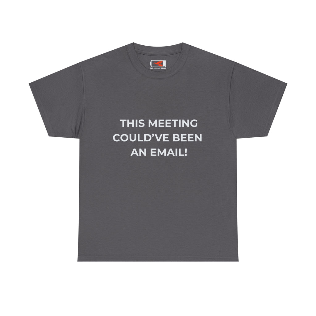 "This Meeting Could've Been An Email" Funny Office Tee