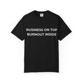 “Business on top, Burnout inside” Garment-Dyed T-Shirt
