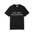 "Still Tired. Still Employed." Work Exhaustion T‑Shirt