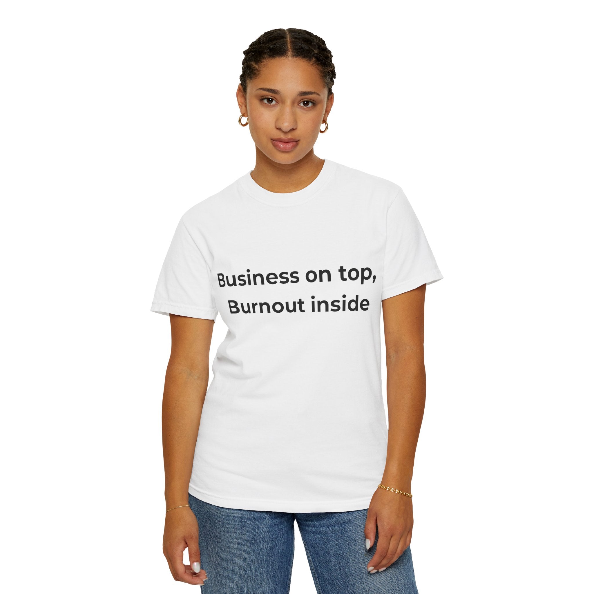 “Business on top, Burnout inside” Garment-Dyed T-Shirt