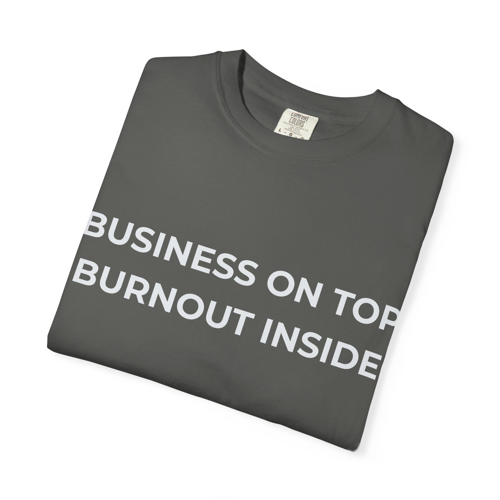 “Business on top, Burnout inside” Garment-Dyed T-Shirt