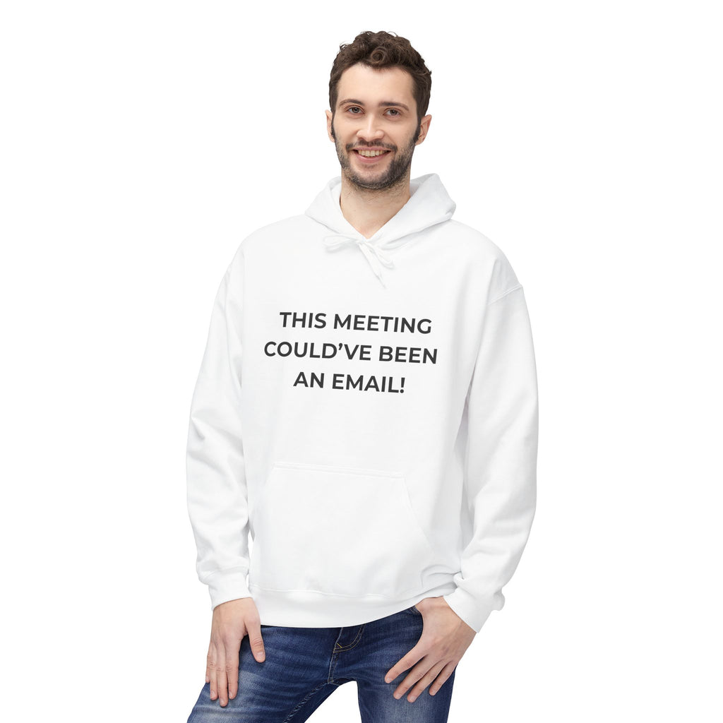 “This Meeting Could've Been an Email!” Casual Hoodie