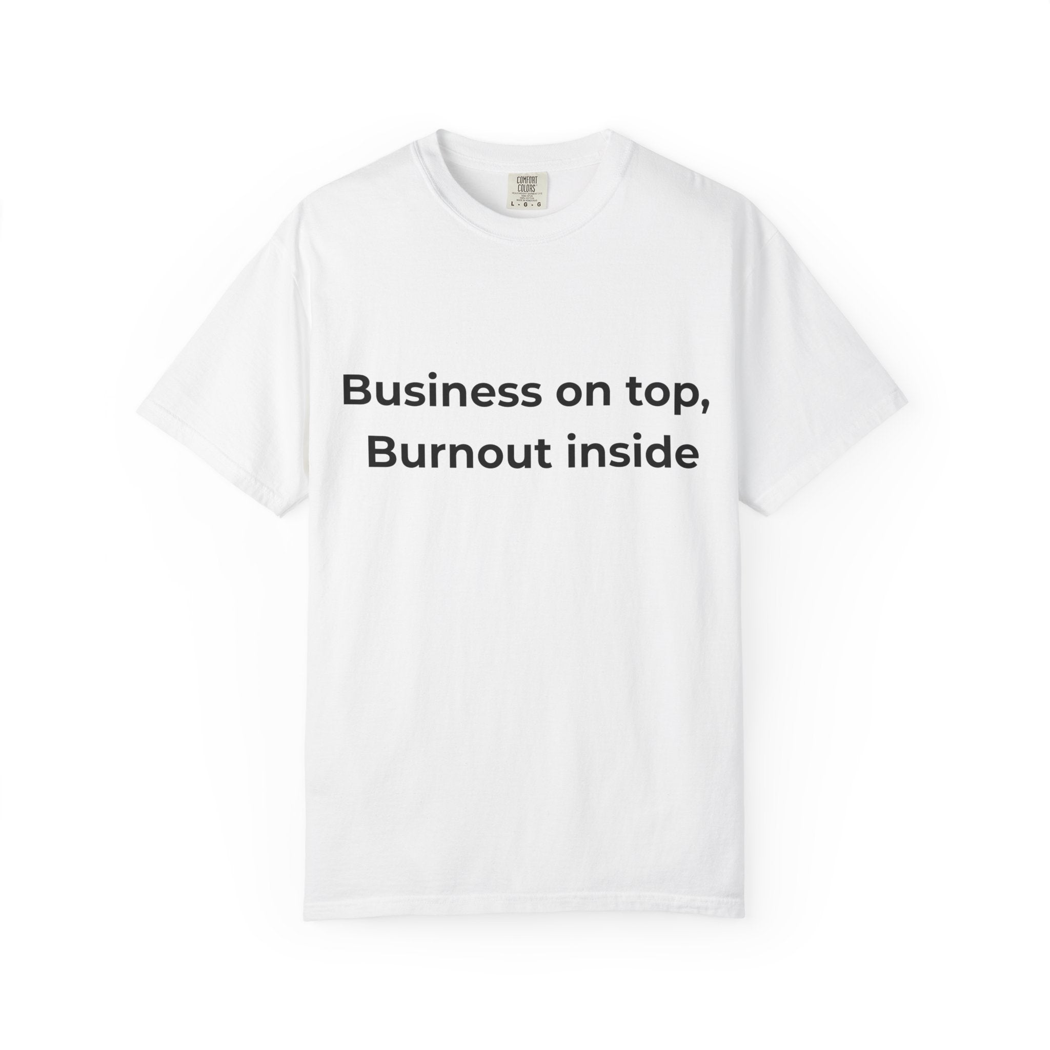 “Business on top, Burnout inside” Garment-Dyed T-Shirt
