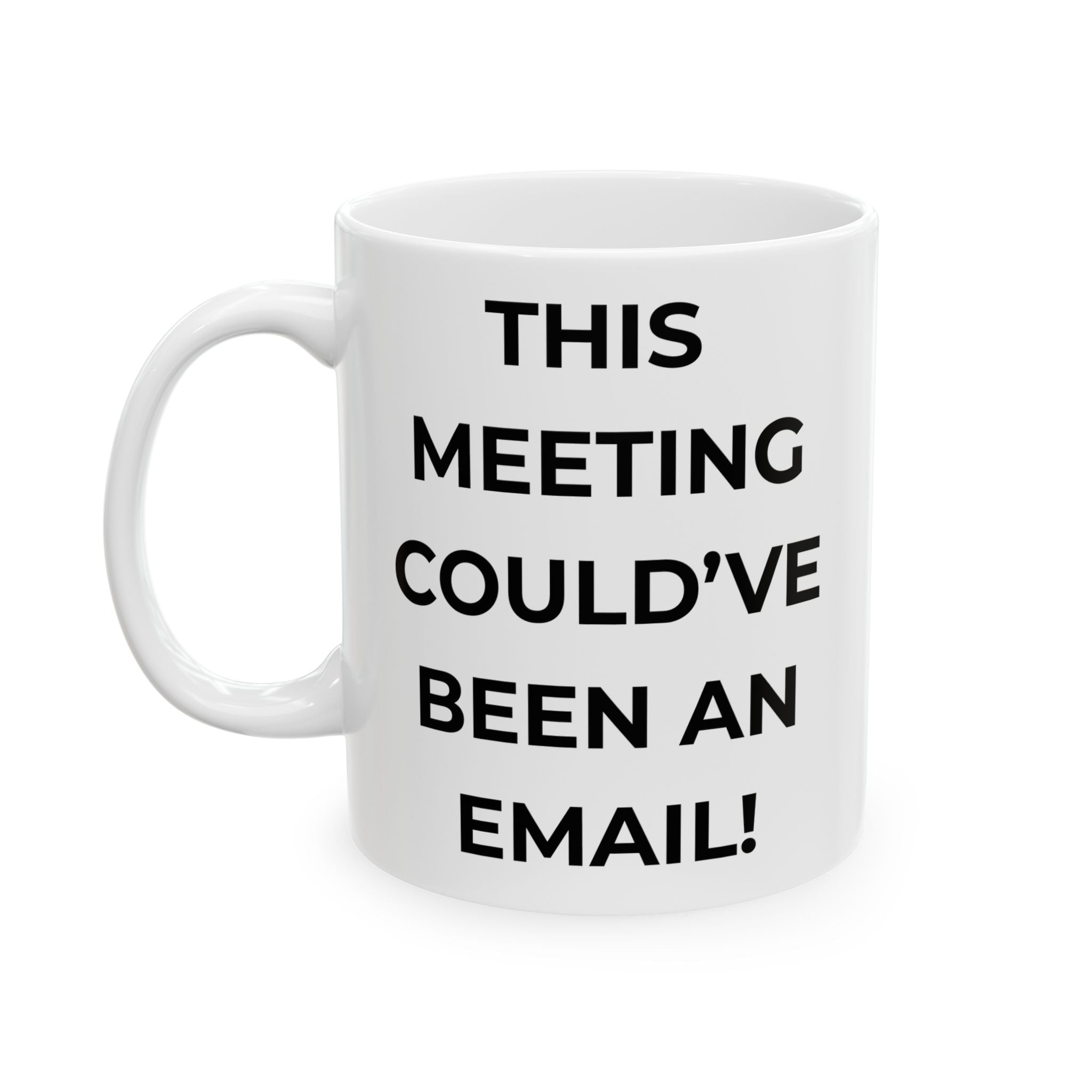 "This Meeting Could've Been an Email"  Funny Ceramic Coffee Cup (11oz/15oz)