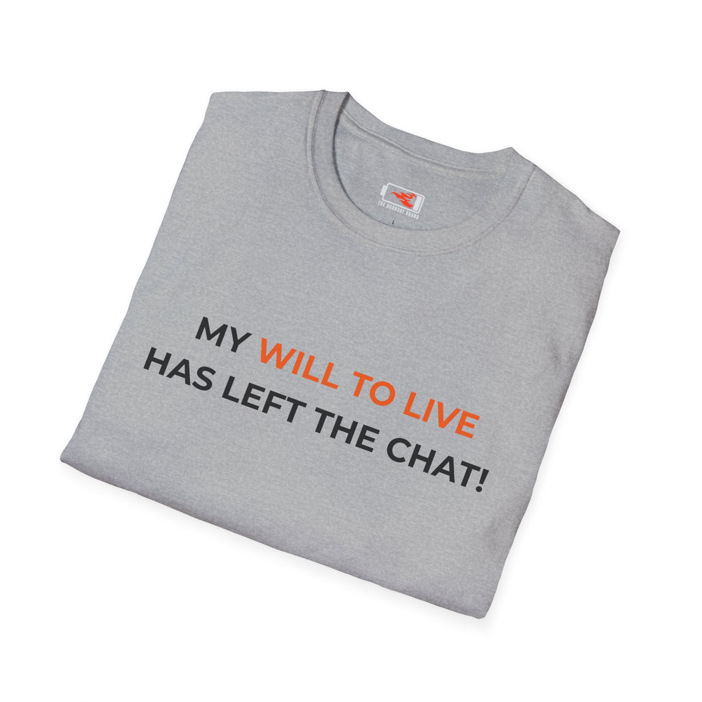 “My Will to Live Has Left the Chat” Funny Sarcastic Graphic Tee
