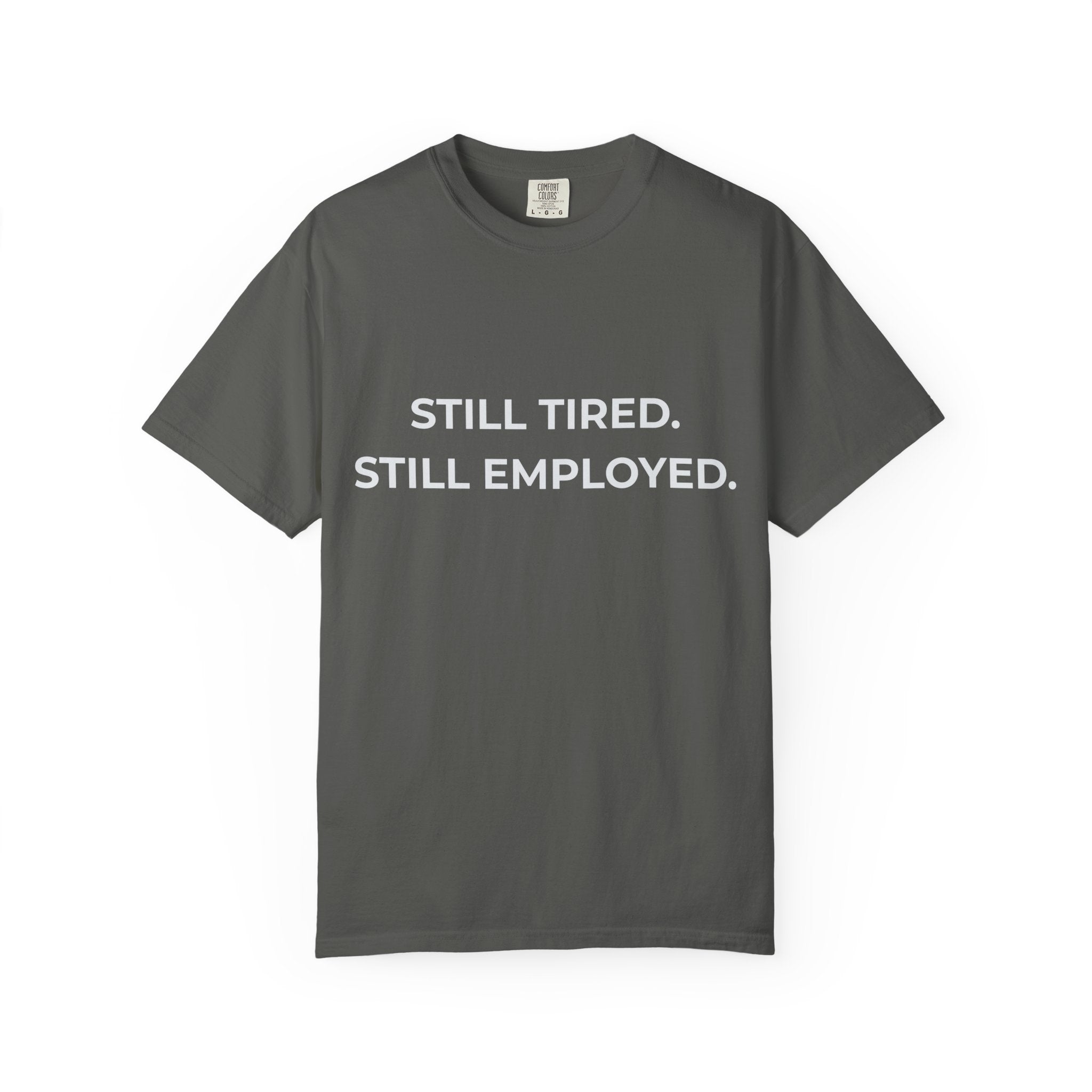 "Still Tired. Still Employed." Work Exhaustion T‑Shirt